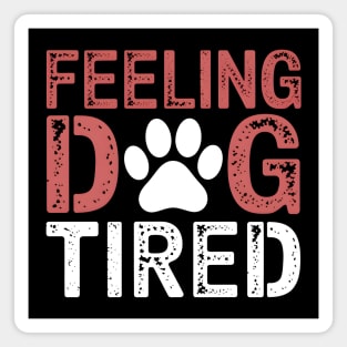 Feeling Dog Tired Magnet